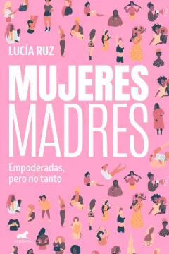 Portada del libro ‘Mujeres madres. Empoderadas, pero no tanto’